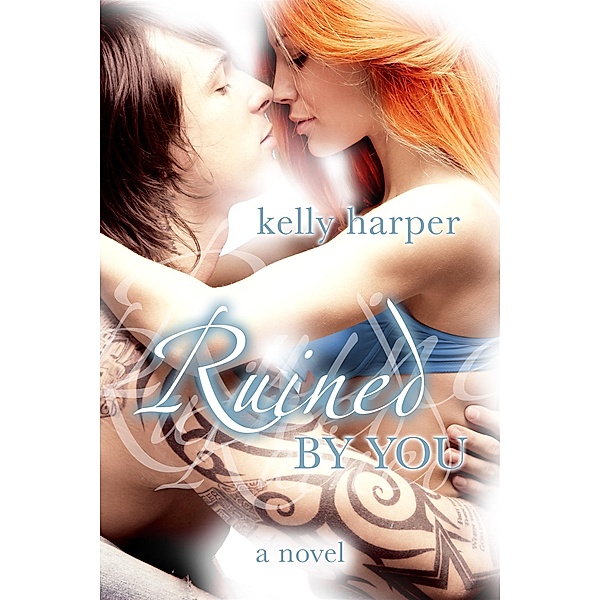 Ruined By You (The By You Series, #1), Kelly Harper