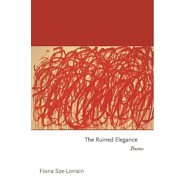 Ruined Elegance / Princeton Series of Contemporary Poets, Fiona Sze-Lorrain
