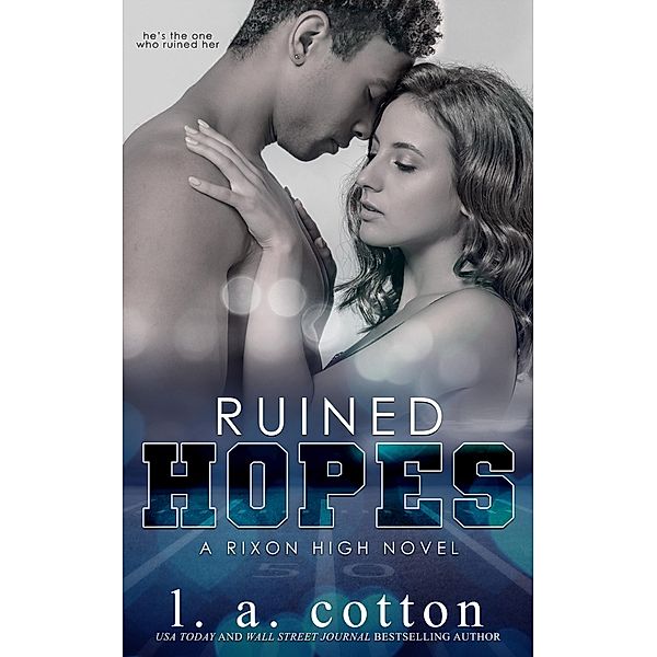 Ruined Hopes (Rixon High, #3) / Rixon High, L. A. Cotton