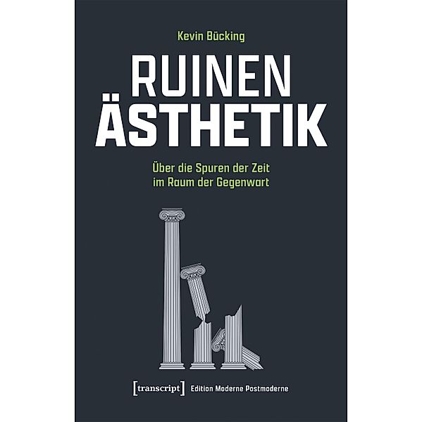 Ruinen-Ästhetik / Edition Moderne Postmoderne, Kevin Bücking
