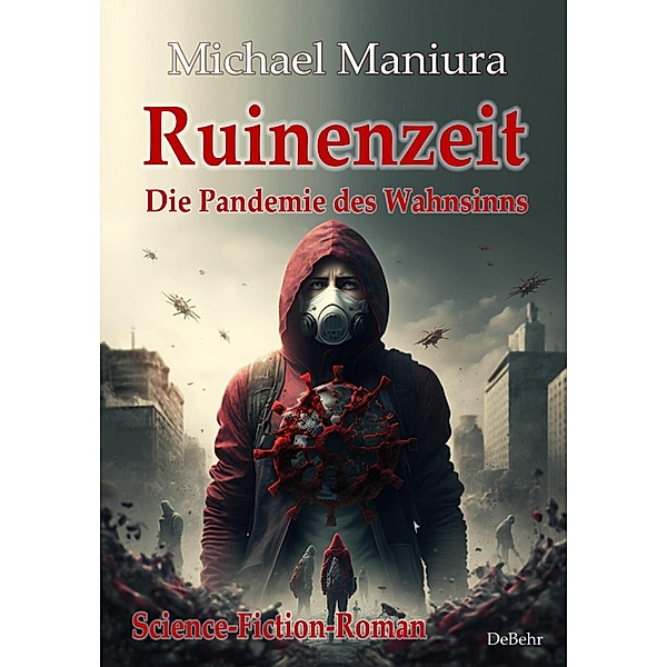Ruinenzeit - Die Pandemie des Wahnsinns - Science-Fiction-Roman, Michael Maniura