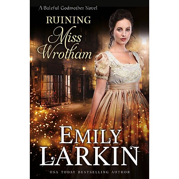 Ruining Miss Wrotham (Baleful Godmother, #5) / Baleful Godmother, Emily Larkin