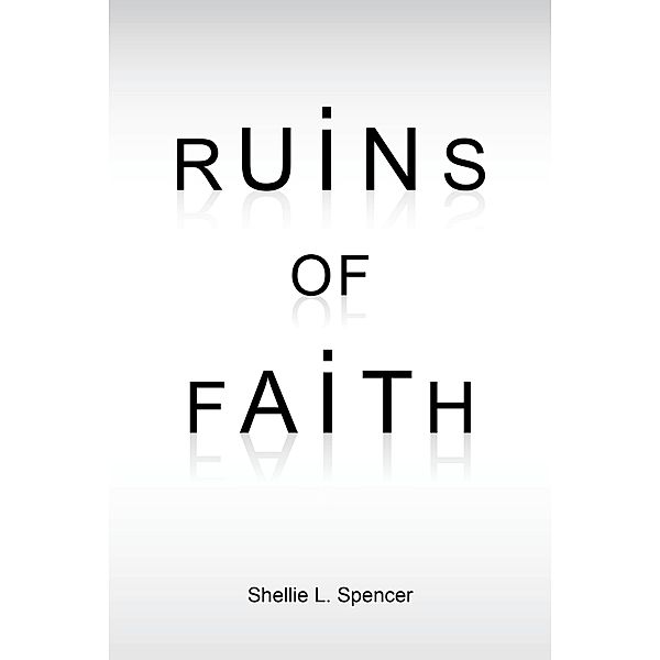 Ruins of Faith, Shellie L. Spencer