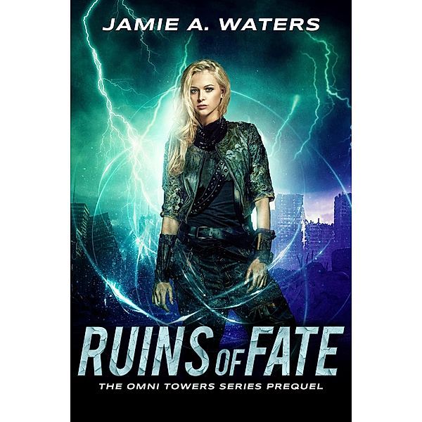 Ruins of Fate (The Omni Towers, #0) / The Omni Towers, Jamie A. Waters