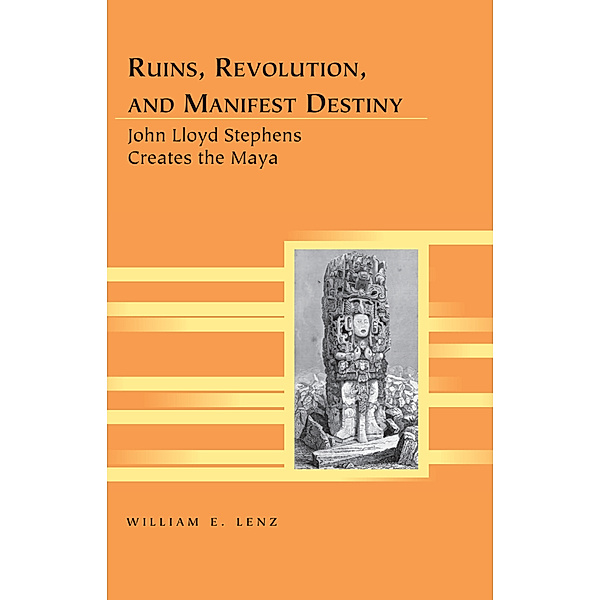 Ruins, Revolution, and Manifest Destiny, William E. Lenz
