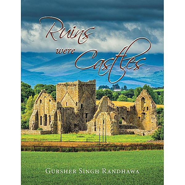 Ruins Were Castles, Gursher Singh Randhawa