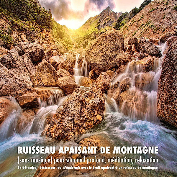 Ruisseau apaisant de montagne (sans musique) pour sommeil profond, méditation, relaxation, Yella A. Deeken