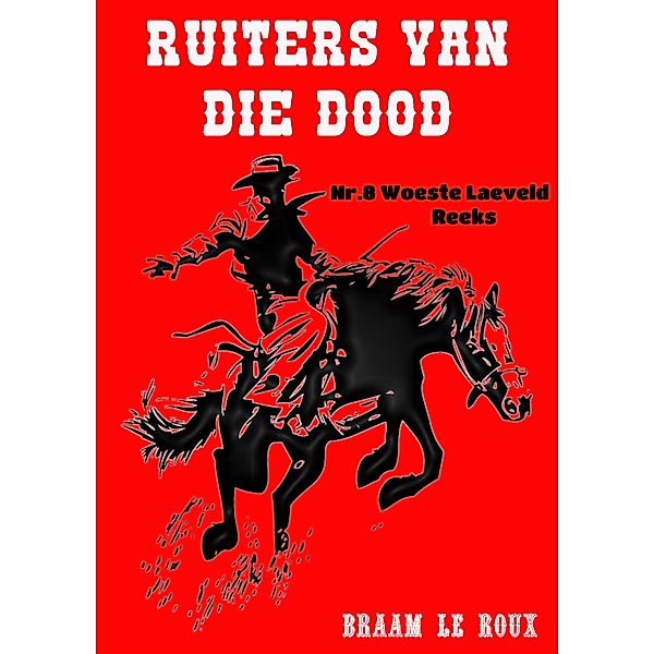 Ruiters van die Dood / Woeste Laeveld Bd.8, Braam Le Roux