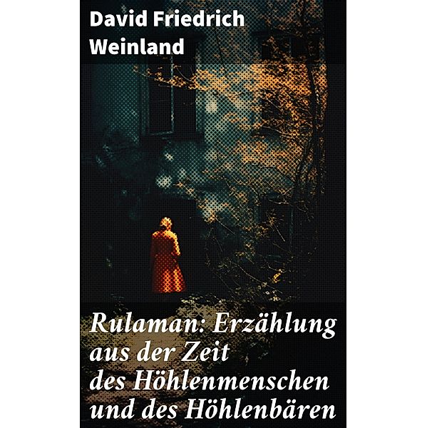 Rulaman: Erzählung aus der Zeit des Höhlenmenschen und des Höhlenbären, David Friedrich Weinland