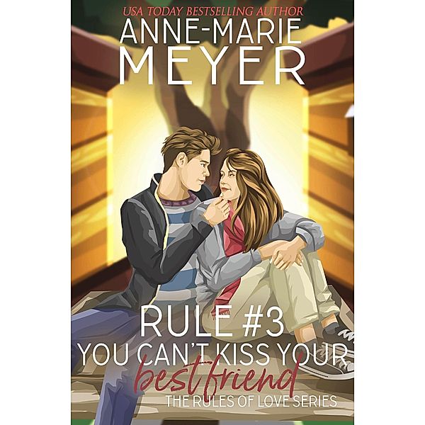 Rule #3: You Can't Kiss Your Best Friend (The Rules of Love, #3) / The Rules of Love, Anne-Marie Meyer