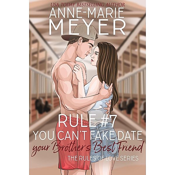 Rule #7: You Can't Fake Date Your Brother's Best Friend (The Rules of Love, #7) / The Rules of Love, Anne-Marie Meyer