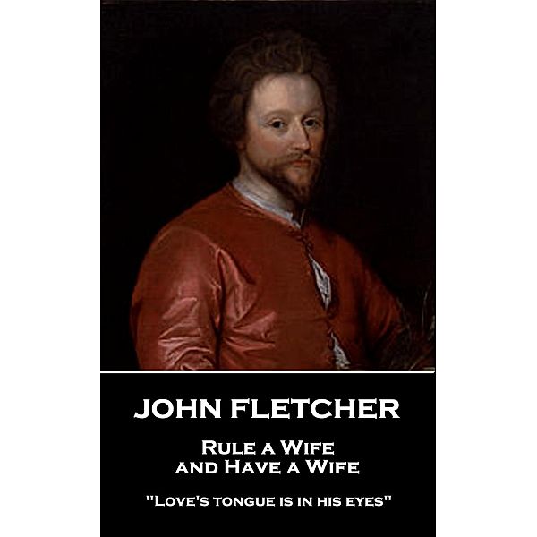 Rule a Wife, and Have a Wife, John Fletcher