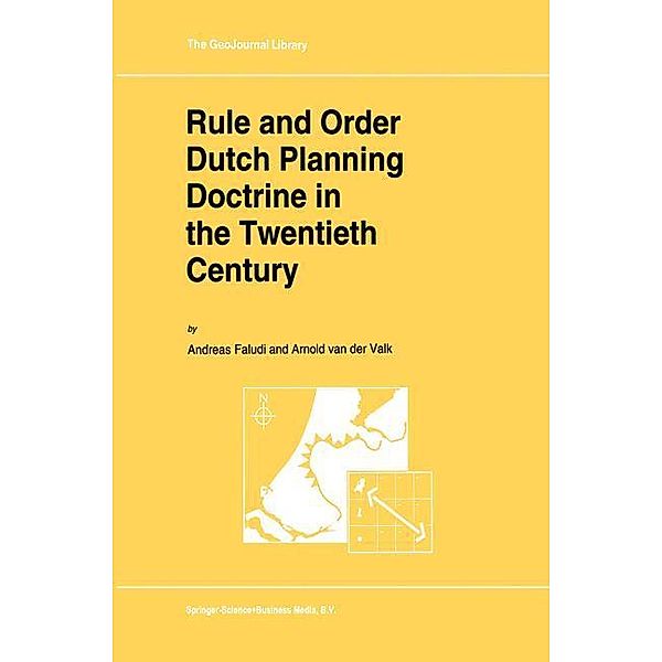 Rule and Order Dutch Planning Doctrine in the Twentieth Century, A. J. van der Valk, A. Faludi