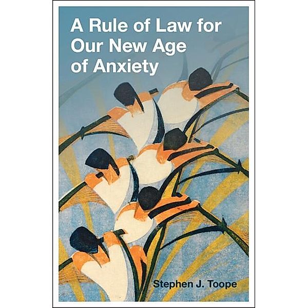 Rule of Law for Our New Age of Anxiety, Stephen J Toope