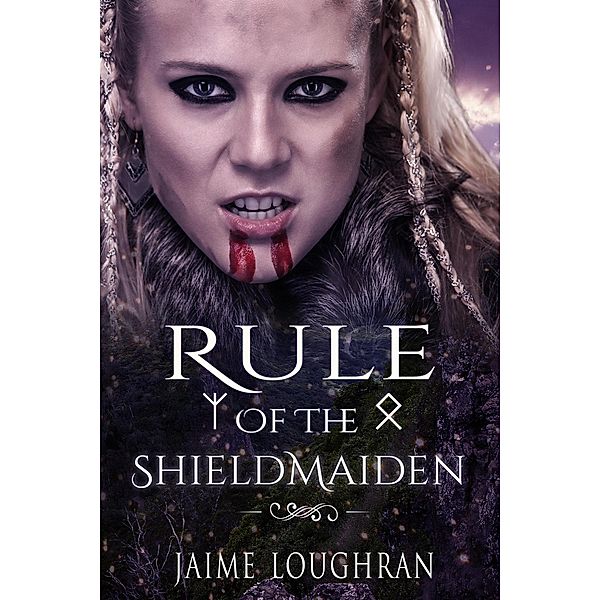 Rule of the Shieldmaiden (The Shieldmaiden's Tale, #2) / The Shieldmaiden's Tale, Jaime Loughran