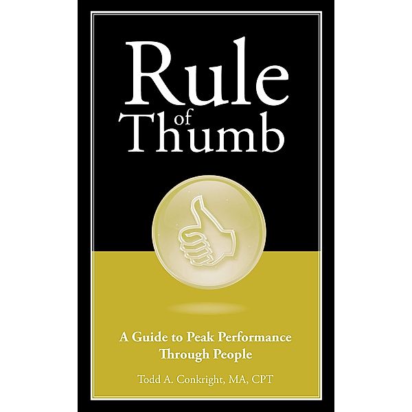 Rule of Thumb: A Guide to Peak Performance Through People, Todd Conkright