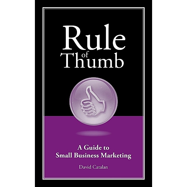 Rule of Thumb: A Guide to Small Business Marketing, David Catalan