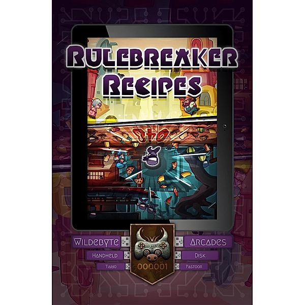 Rulebreaker Recipes (Wildebyte Arcades, #2) / Wildebyte Arcades, Tiamo Pastoor