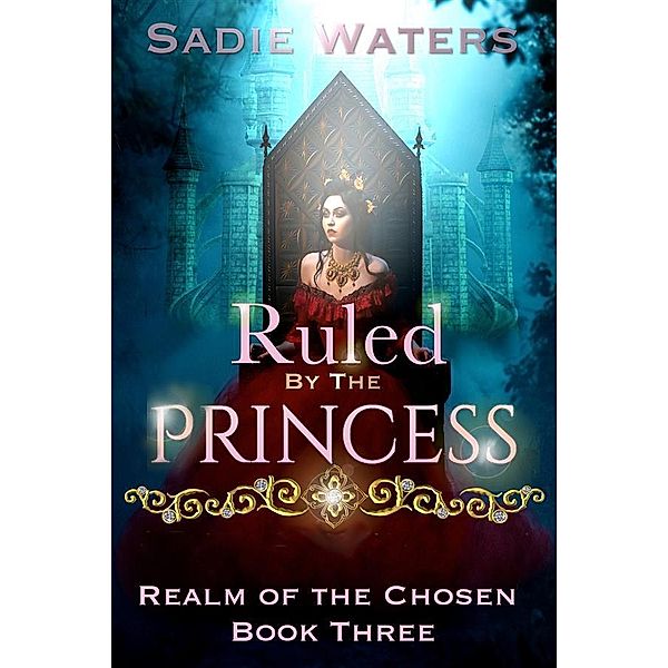 Ruled by the Princess / Realm of the Chosen Bd.3, Sadie Waters