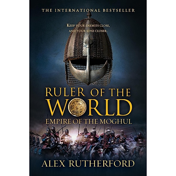 Ruler of the World / Empire of the Moghul Bd.3, Alex Rutherford