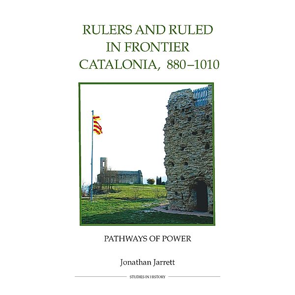 Rulers and Ruled in Frontier Catalonia, 880-1010 / Royal Historical Society Studies in History New Series Bd.75, Jonathan Jarrett