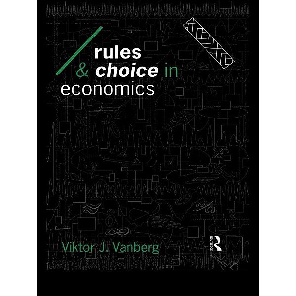 Rules and Choice in Economics, Viktor J Vanberg