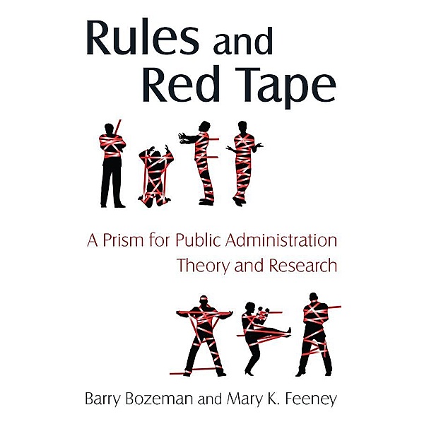 Rules and Red Tape: A Prism for Public Administration Theory and Research, Barry Bozeman, Mary K. Feeney