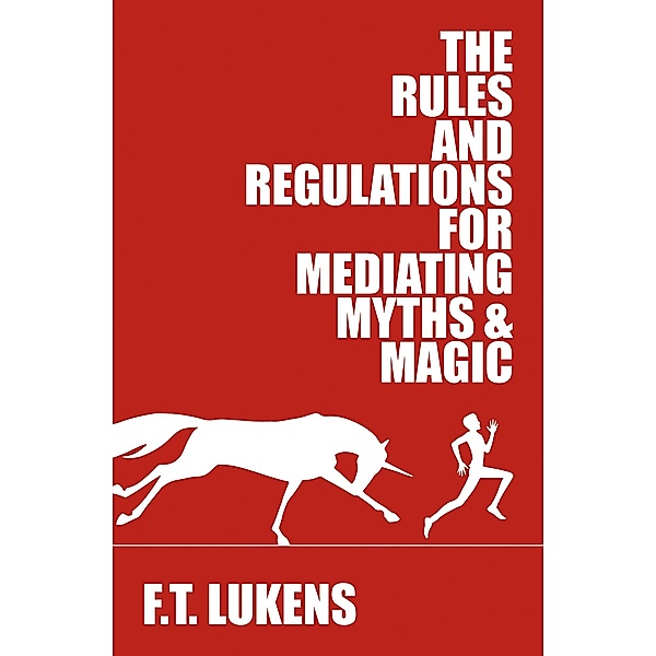Rules and Regulations for Mediating Myths & Magic / Interlude Press - Duet Books, F. T. Lukens