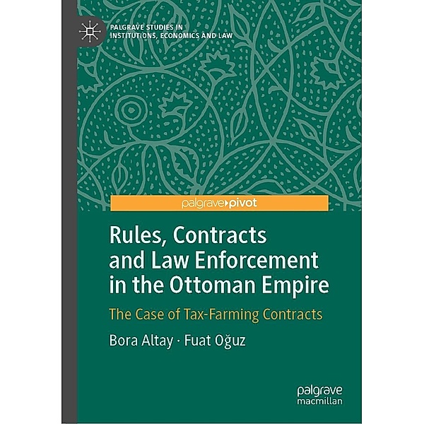 Rules, Contracts and Law Enforcement in the Ottoman Empire / Palgrave Studies in Institutions, Economics and Law, Bora Altay, Fuat Oguz