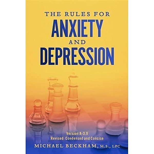 Rules for Anxiety and Depression, M. S. , LPC Michael Beckham