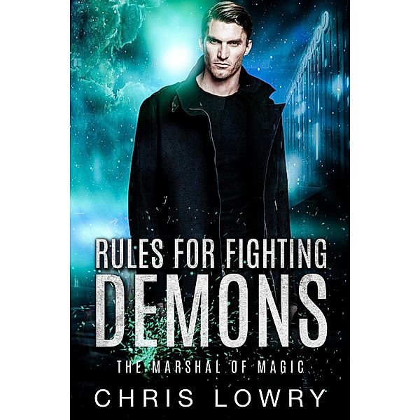 Rules for Fighting Demons (The Marshal of Magic Series) / The Marshal of Magic Series, Chris Lowry