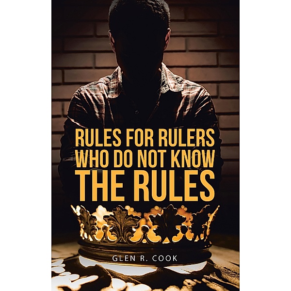 Rules for Rulers  Who Do Not Know the Rules, Glen R. Cook