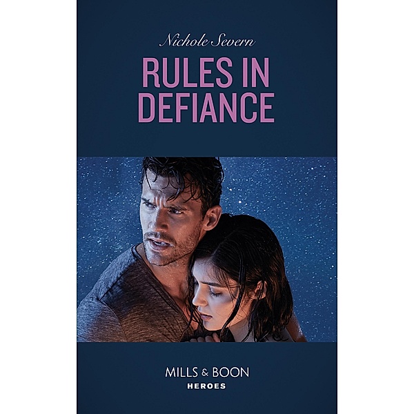 Rules In Defiance (Mills & Boon Heroes) (Blackhawk Security, Book 5) / Heroes, Nichole Severn