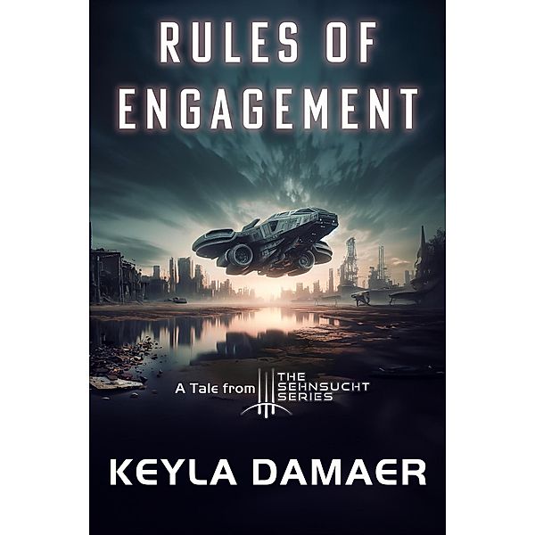 Rules of Engagement - A Short Dystopia (Sehnsucht Short Stories, #2) / Sehnsucht Short Stories, Keyla Damaer