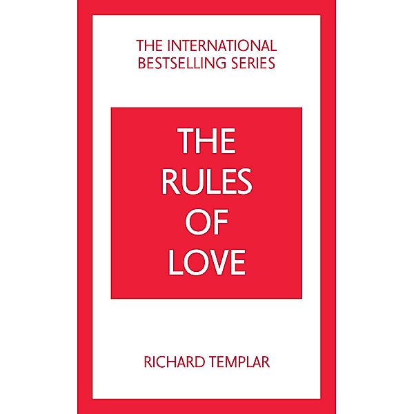 Rules of Love, The: A Personal Code for Happier, More Fulfilling Relationships, Richard Templar