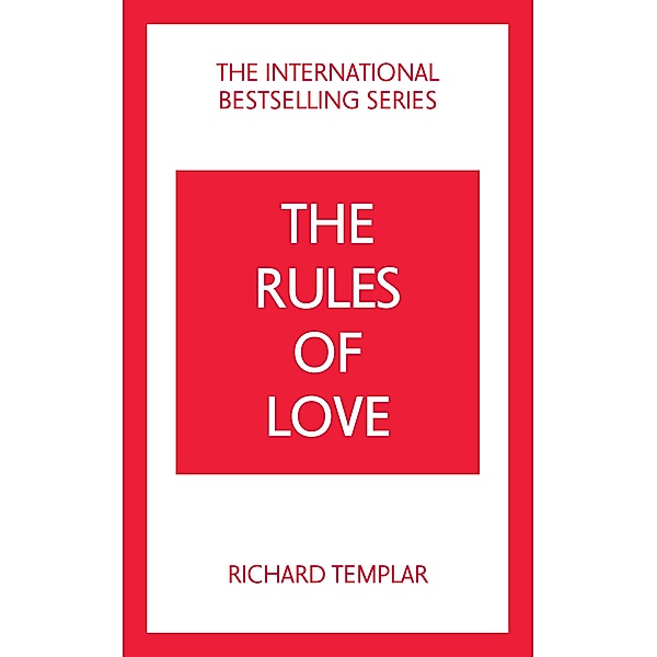 Rules of Love, The: A Personal Code for Happier, More Fulfilling Relationships, Richard Templar