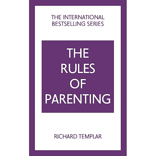 Rules of Parenting, The: A Personal Code for Bringing Up Happy, Confident Children, Richard Templar