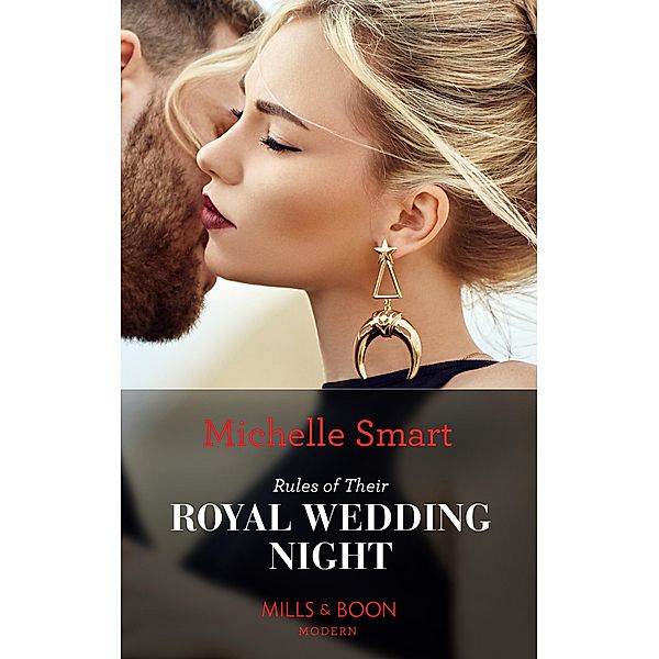 Rules Of Their Royal Wedding Night (Scandalous Royal Weddings, Book 3) (Mills & Boon Modern), Michelle Smart