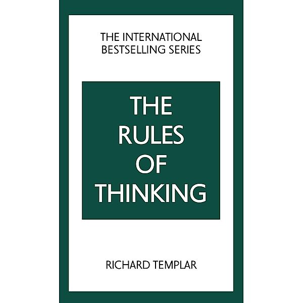 Rules of Thinking, The: A Personal Code to Think Yourself Smarter, Wiser and Happier / Pearson Business, Richard Templar