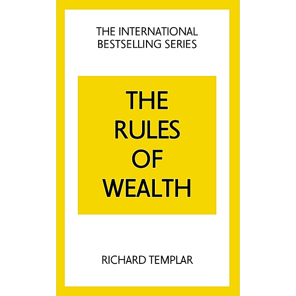 Rules of Wealth, The: A Personal Code for Prosperity and Plenty / Pearson Business, Richard Templar