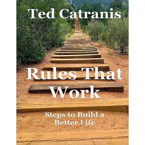 Rules That Work: Steps to Build a Better Life, Ted Catranis