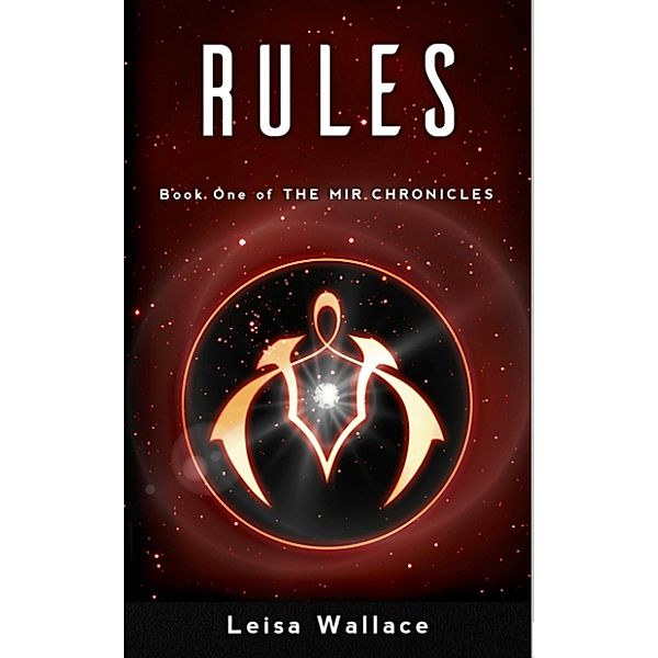 Rules (The Mir Chronicles, #1) / The Mir Chronicles, Leisa Wallace