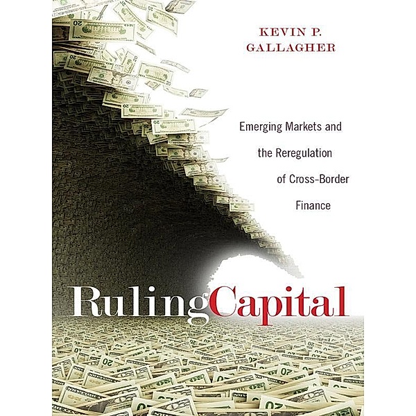 Ruling Capital / Cornell Studies in Money, Kevin P. Gallagher