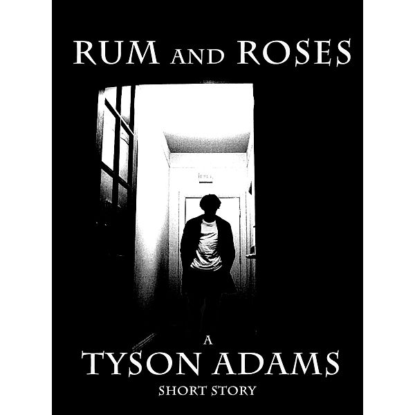 Rum and Roses / Tyson Adams, Tyson Adams