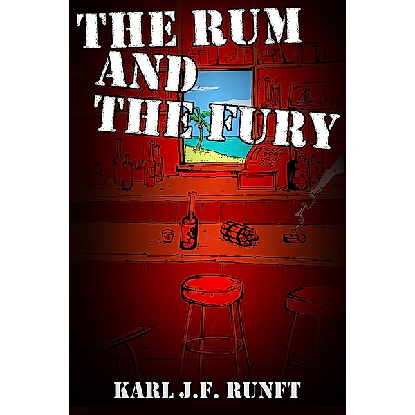 Rum and the Fury / Karl J. F. Runft, Karl J. F. Runft