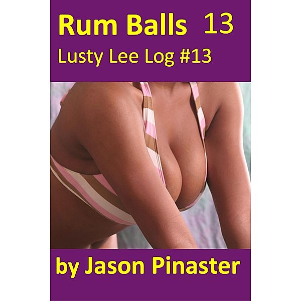 Rum Balls, Lusty Lee Log 13 (Lusty Lee's Logs, #16) / Lusty Lee's Logs, Jason Pinaster