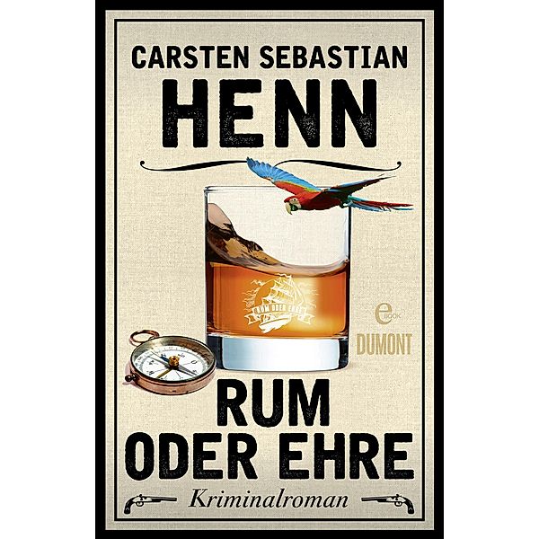 Rum oder Ehre / Kulinarische Kriminalromane Bd.2, Carsten Sebastian Henn