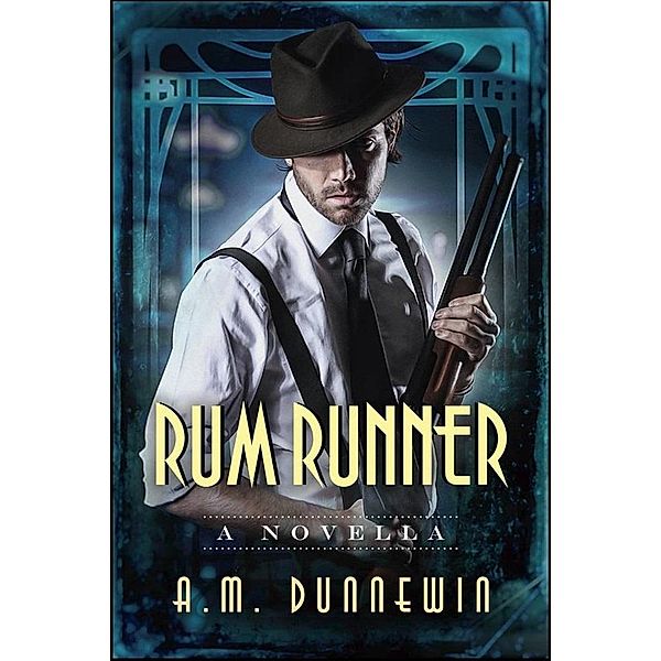 Rum Runner: A Novella (Speakeasy, #2) / Speakeasy, A. M. Dunnewin