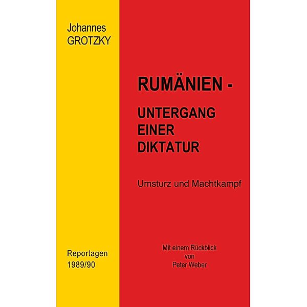 Rumänien - Untergang einer Diktatur, Johannes Grotzky