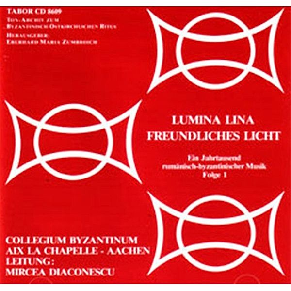 Rumänisch- byzantinische Musik - 1 - Rumänisch- byzantinische Musik - LUMINA LINA - FREUNDLICHES LICHT, Eberhard Maria Zumbroich